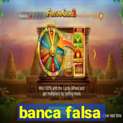 banca falsa